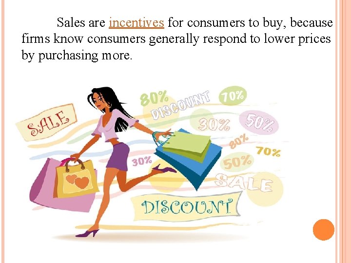 Sales are incentives for consumers to buy, because firms know consumers generally respond to