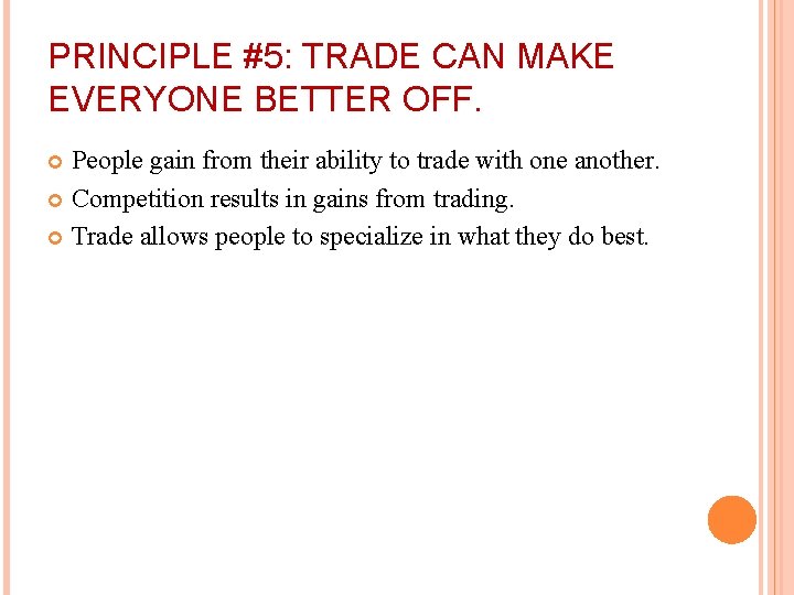 PRINCIPLE #5: TRADE CAN MAKE EVERYONE BETTER OFF. People gain from their ability to