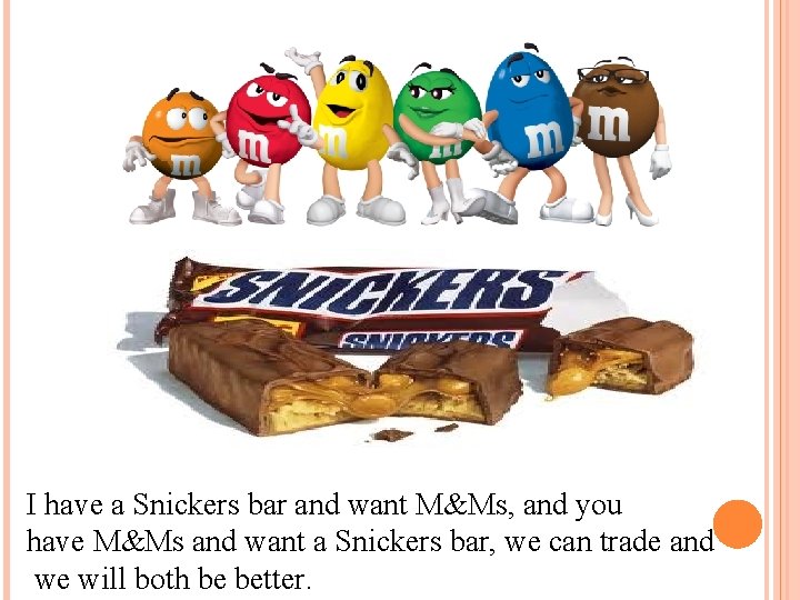 I have a Snickers bar and want M&Ms, and you have M&Ms and want