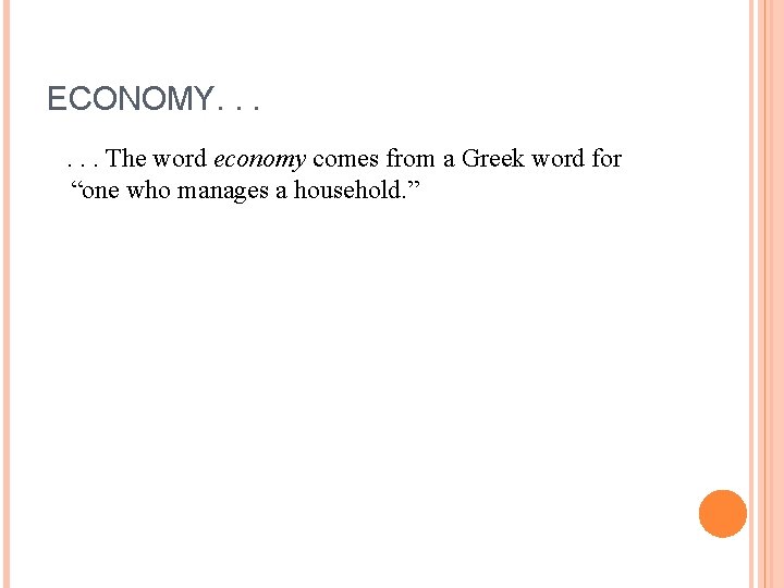 ECONOMY. . . The word economy comes from a Greek word for “one who