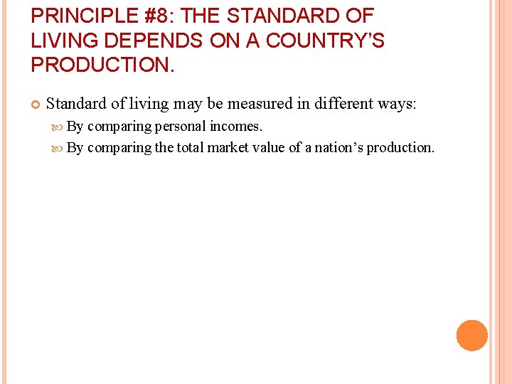 PRINCIPLE #8: THE STANDARD OF LIVING DEPENDS ON A COUNTRY’S PRODUCTION. Standard of living
