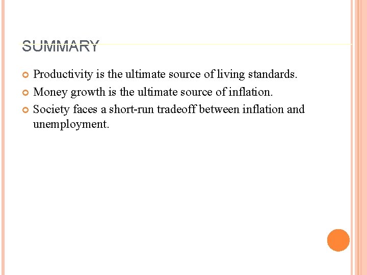 SUMMARY Productivity is the ultimate source of living standards. Money growth is the ultimate