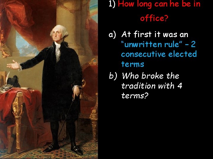 1) How long can he be in office? a) At first it was an