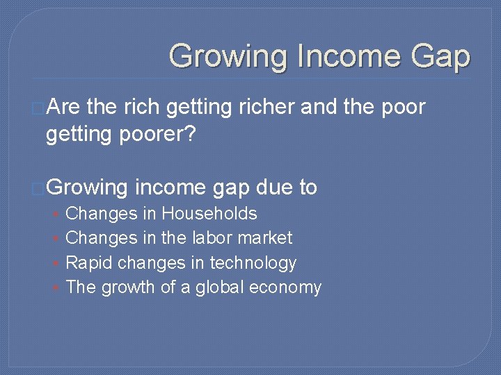 Growing Income Gap �Are the rich getting richer and the poor getting poorer? �Growing