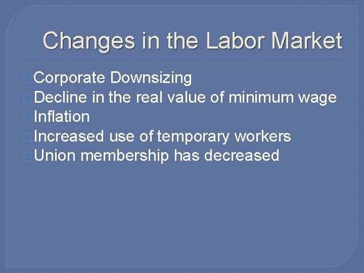 Changes in the Labor Market �Corporate Downsizing �Decline in the real value of minimum