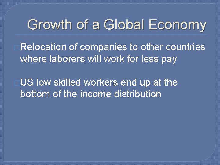 Growth of a Global Economy �Relocation of companies to other countries where laborers will