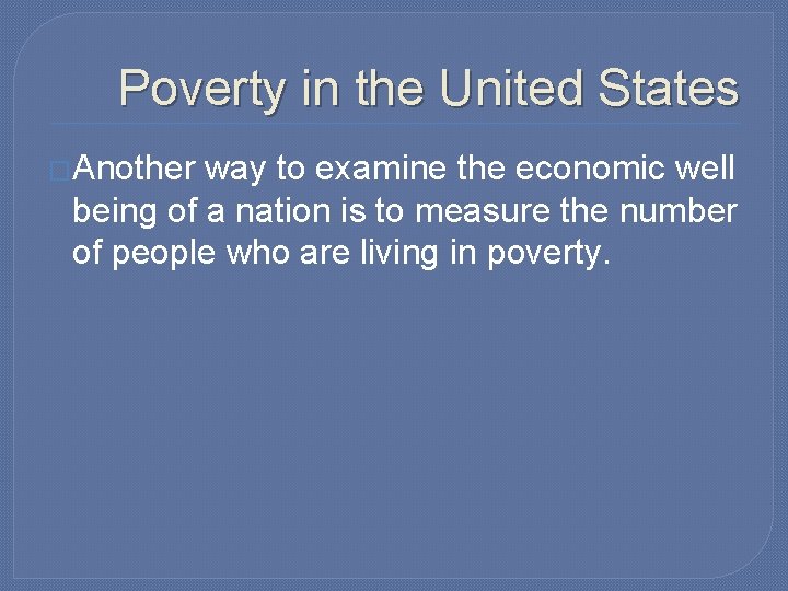 Poverty in the United States �Another way to examine the economic well being of