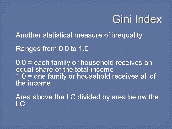 Gini Index � Another statistical measure of inequality � Ranges from 0. 0 to