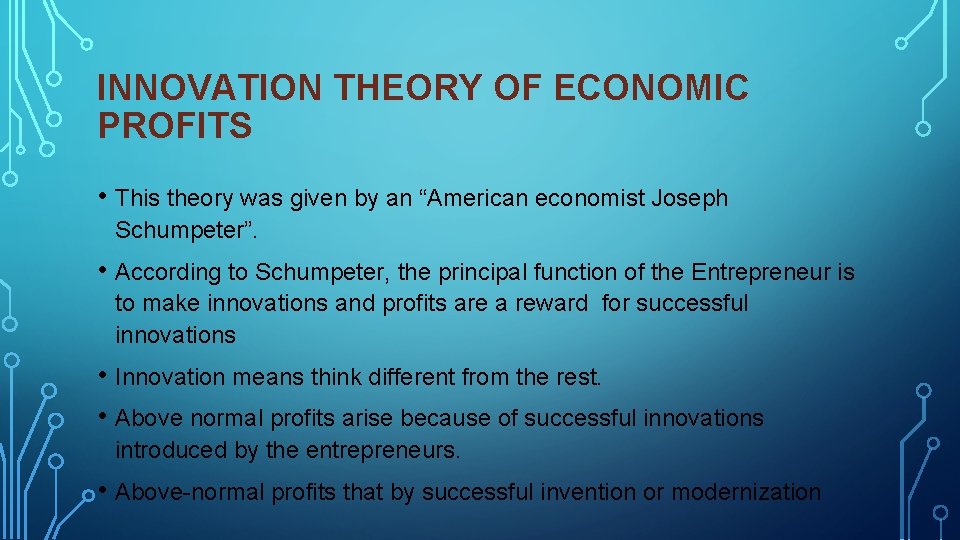 INNOVATION THEORY OF ECONOMIC PROFITS • This theory was given by an “American economist