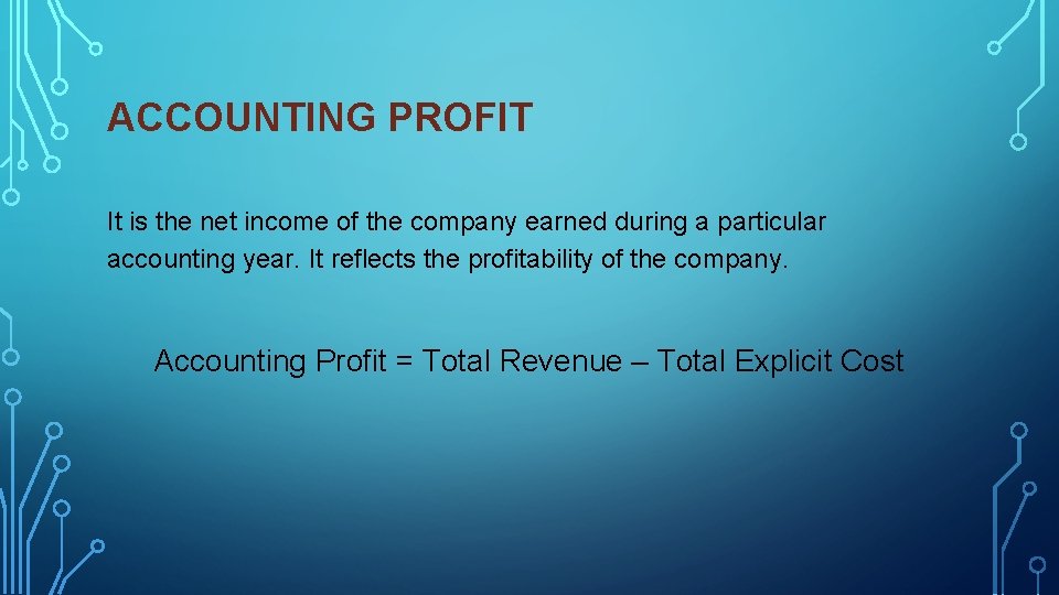 ACCOUNTING PROFIT It is the net income of the company earned during a particular