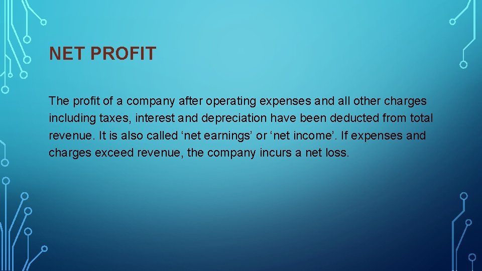 NET PROFIT The profit of a company after operating expenses and all other charges