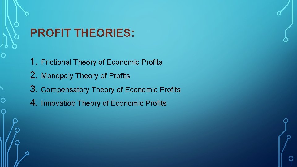 PROFIT THEORIES: 1. 2. 3. 4. Frictional Theory of Economic Profits Monopoly Theory of