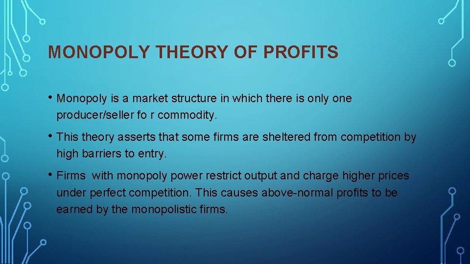 MONOPOLY THEORY OF PROFITS • Monopoly is a market structure in which there is
