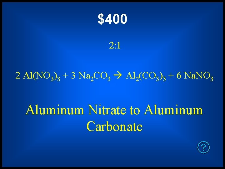 $400 2: 1 2 Al(NO 3)3 + 3 Na 2 CO 3 Al 2(CO