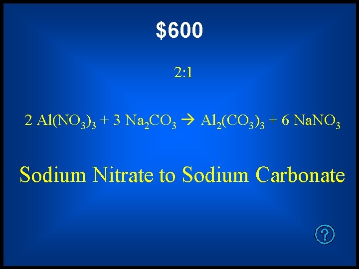 $600 2: 1 2 Al(NO 3)3 + 3 Na 2 CO 3 Al 2(CO
