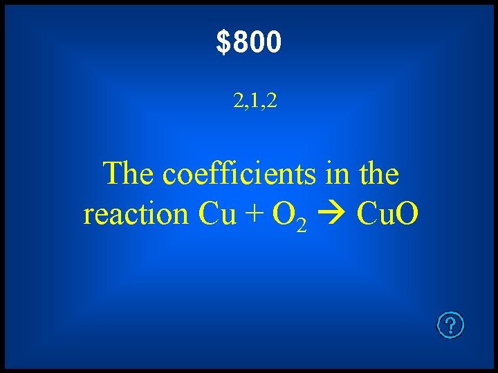 $800 2, 1, 2 The coefficients in the reaction Cu + O 2 Cu.
