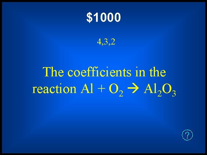 $1000 4, 3, 2 The coefficients in the reaction Al + O 2 Al