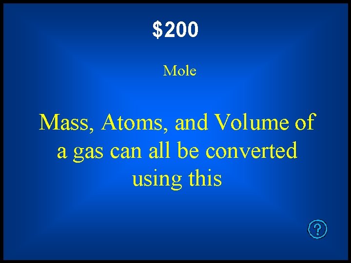 $200 Mole Mass, Atoms, and Volume of a gas can all be converted using