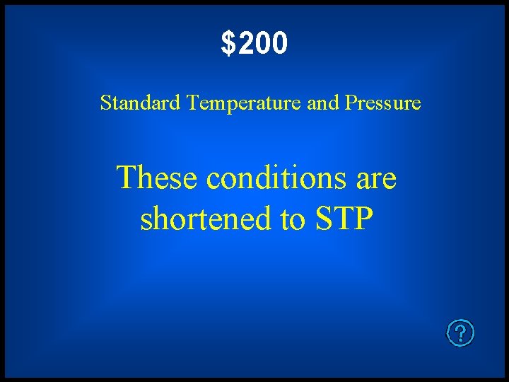$200 Standard Temperature and Pressure These conditions are shortened to STP 