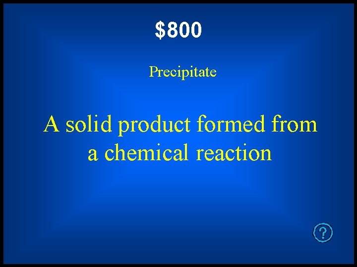 $800 Precipitate A solid product formed from a chemical reaction 
