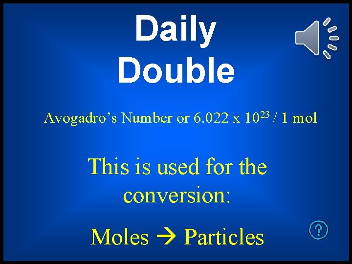 Daily Double Avogadro’s Number or 6. 022 x 1023 / 1 mol This is