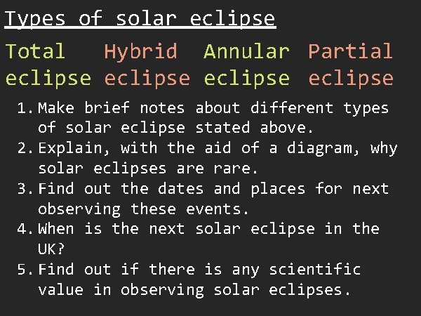 Types of solar eclipse Total Hybrid Annular Partial eclipse 1. Make brief notes about