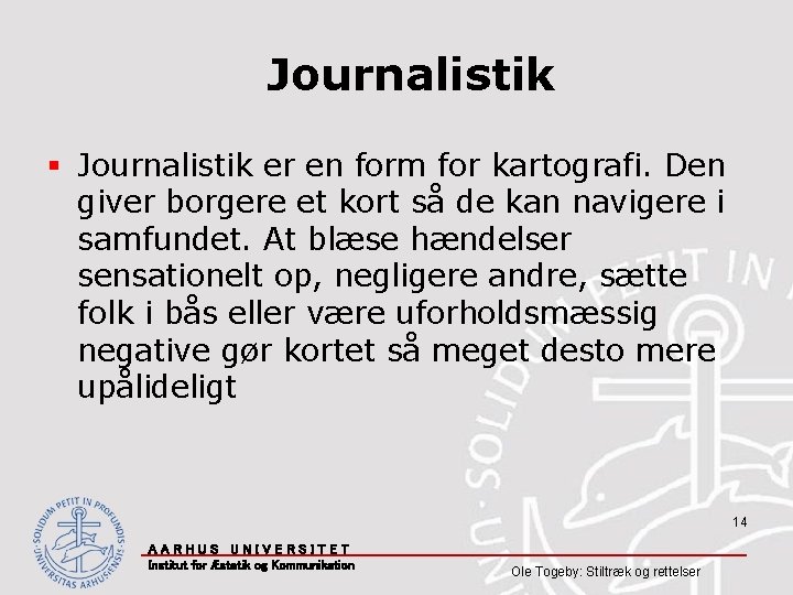 Journalistik § Journalistik er en form for kartografi. Den giver borgere et kort så