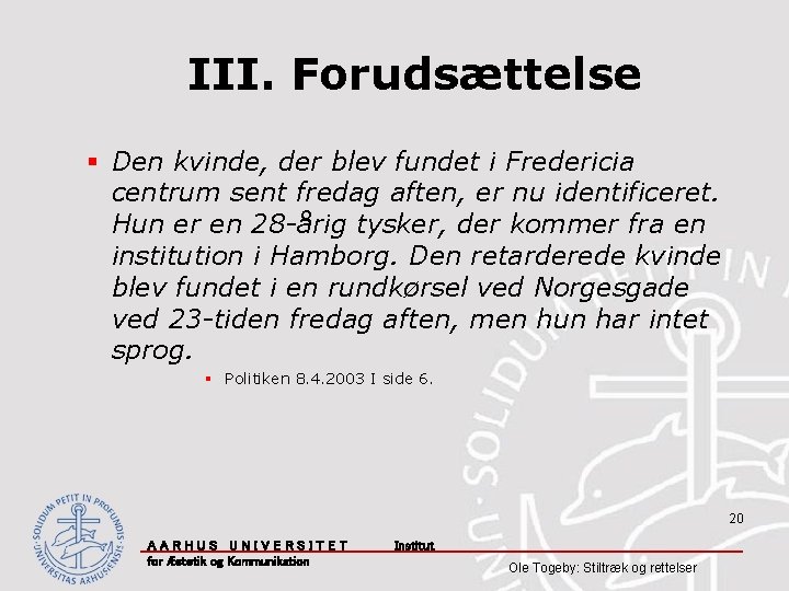 III. Forudsættelse § Den kvinde, der blev fundet i Fredericia centrum sent fredag aften,