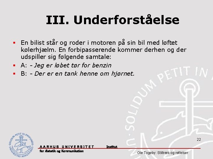 III. Underforståelse § En bilist står og roder i motoren på sin bil med