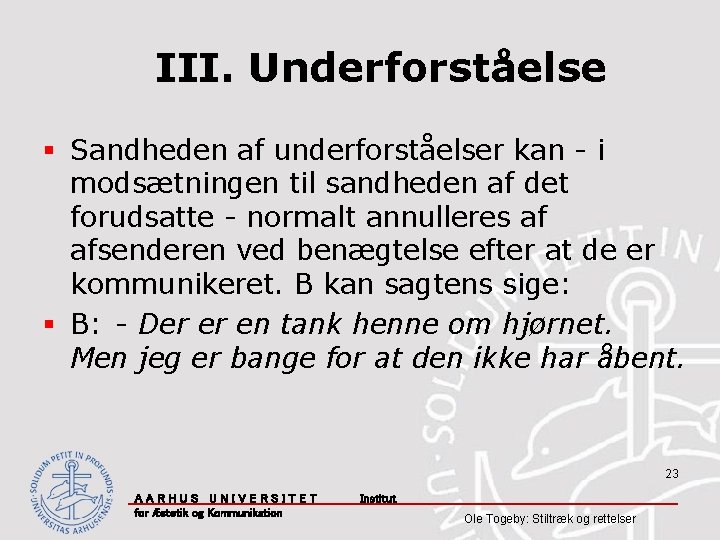 III. Underforståelse § Sandheden af underforståelser kan - i modsætningen til sandheden af det