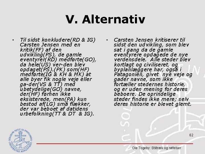 V. Alternativ • Til sidst konkludere(RD & IG) Carsten Jensen med en kritik(FF) af