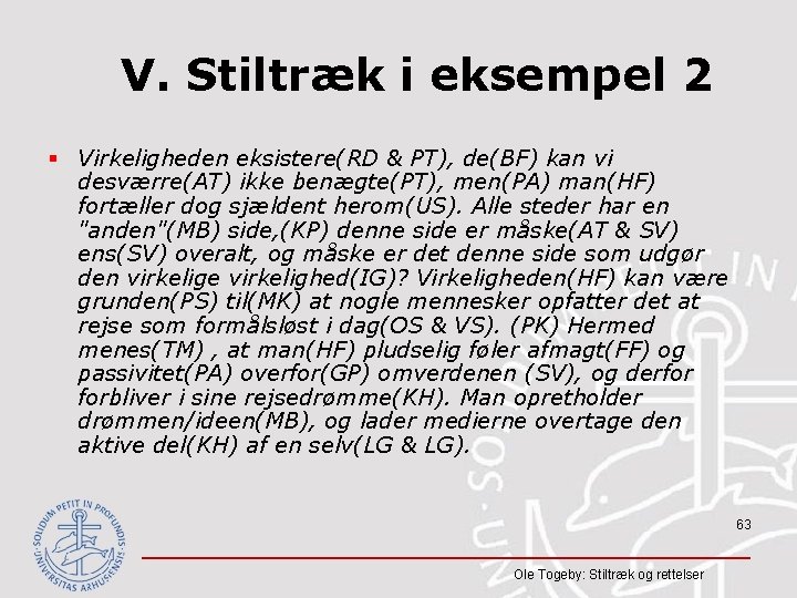 V. Stiltræk i eksempel 2 § Virkeligheden eksistere(RD & PT), de(BF) kan vi desværre(AT)