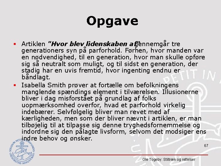 Opgave § Artiklen "Hvor blev lidenskaben af" gennemgår tre generationers syn på parforhold. Førhen,