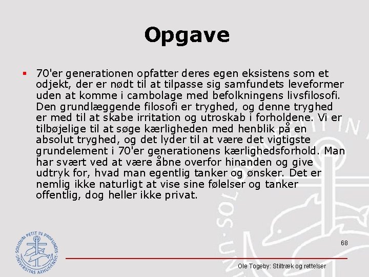 Opgave § 70'er generationen opfatter deres egen eksistens som et odjekt, der er nødt