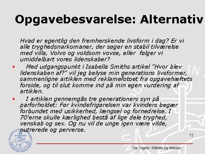 Opgavebesvarelse: Alternativ Hvad er egentlig den fremherskende livsform i dag? Er vi alle tryghedsnarkomaner,