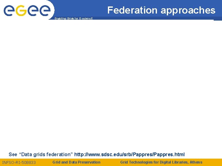 Federation approaches Enabling Grids for E-scienc. E See “Data grids federation” http: //www. sdsc.