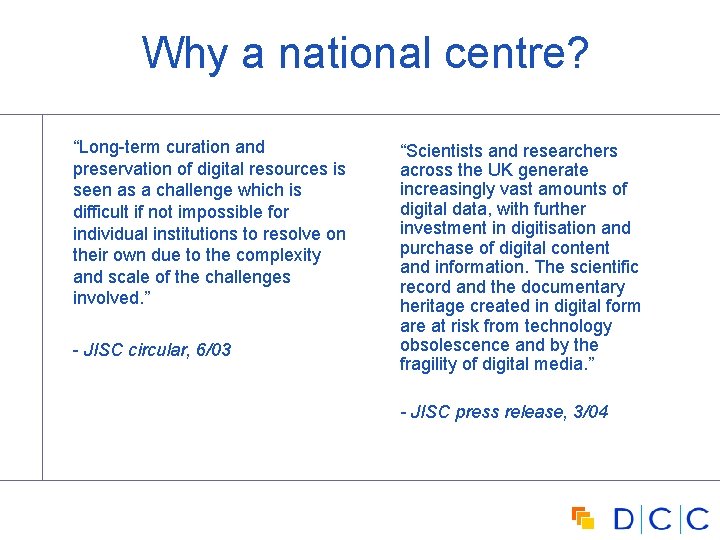 Why a national centre? “Long-term curation and preservation of digital resources is seen as