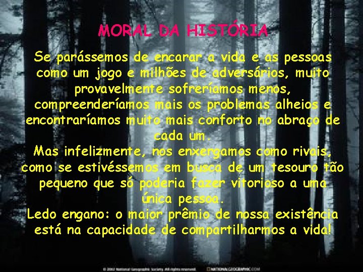 MORAL DA HISTÓRIA Se parássemos de encarar a vida e as pessoas como um