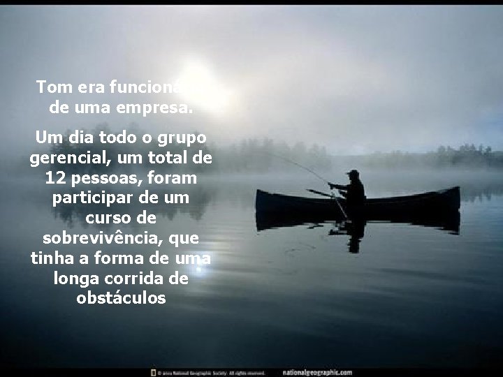 Tom era funcionário de uma empresa. Um dia todo o grupo gerencial, um total