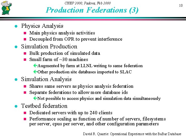 CHEP 2000, Padova, Feb 2000 Production Federations (3) l Physics Analysis n n l