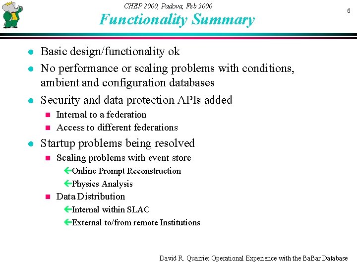 CHEP 2000, Padova, Feb 2000 Functionality Summary l l l 6 Basic design/functionality ok