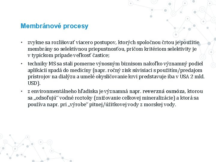 Membránové procesy • zvykne sa rozlišovať viacero postupov, ktorých spoločnou črtou je použitie membrány