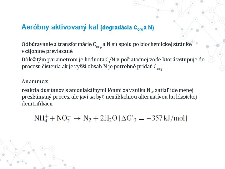 Aeróbny aktivovaný kal (degradácia Corga N) Odbúravanie a transformácie Corg a N sú spolu