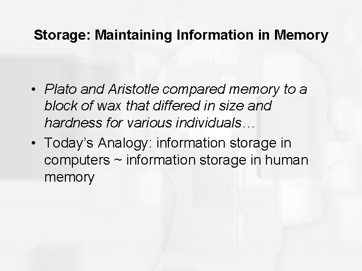 Storage: Maintaining Information in Memory • Plato and Aristotle compared memory to a block