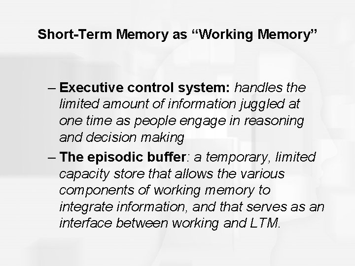 Short-Term Memory as “Working Memory” – Executive control system: handles the limited amount of