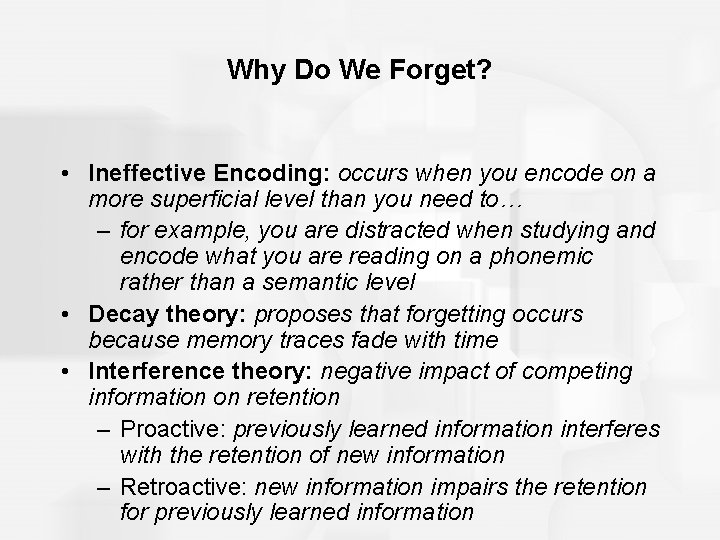 Why Do We Forget? • Ineffective Encoding: occurs when you encode on a more