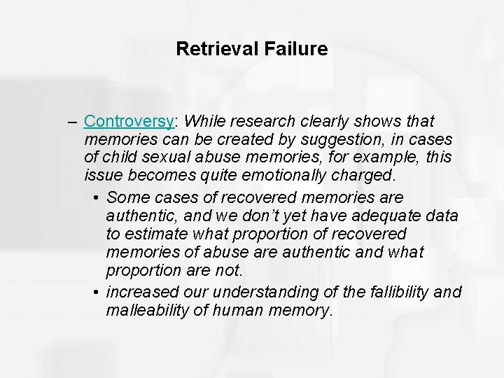 Retrieval Failure – Controversy: While research clearly shows that memories can be created by