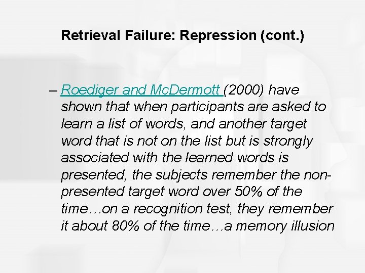 Retrieval Failure: Repression (cont. ) – Roediger and Mc. Dermott (2000) have shown that