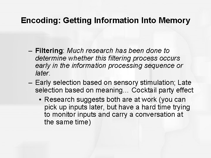 Encoding: Getting Information Into Memory – Filtering: Much research has been done to determine