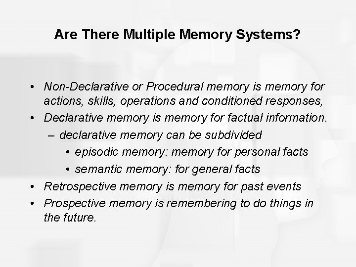 Are There Multiple Memory Systems? • Non-Declarative or Procedural memory is memory for actions,